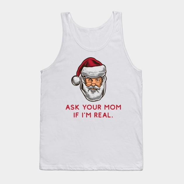 Ask Your Mom If I'm Real - Naughty Santa Tank Top by HamzaNabil